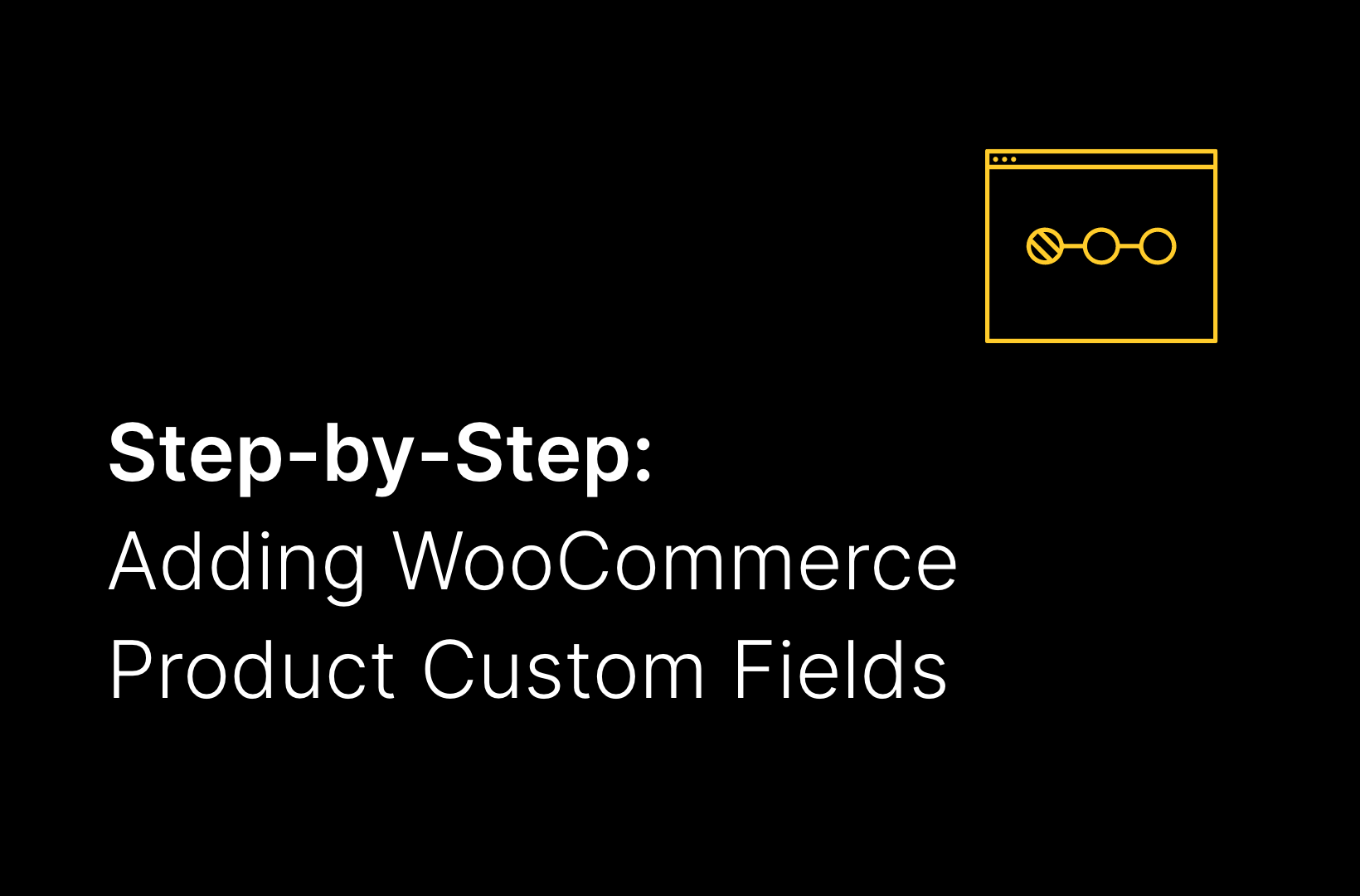 Step-by-Step: Adding WooCommerce Product Custom Fields
